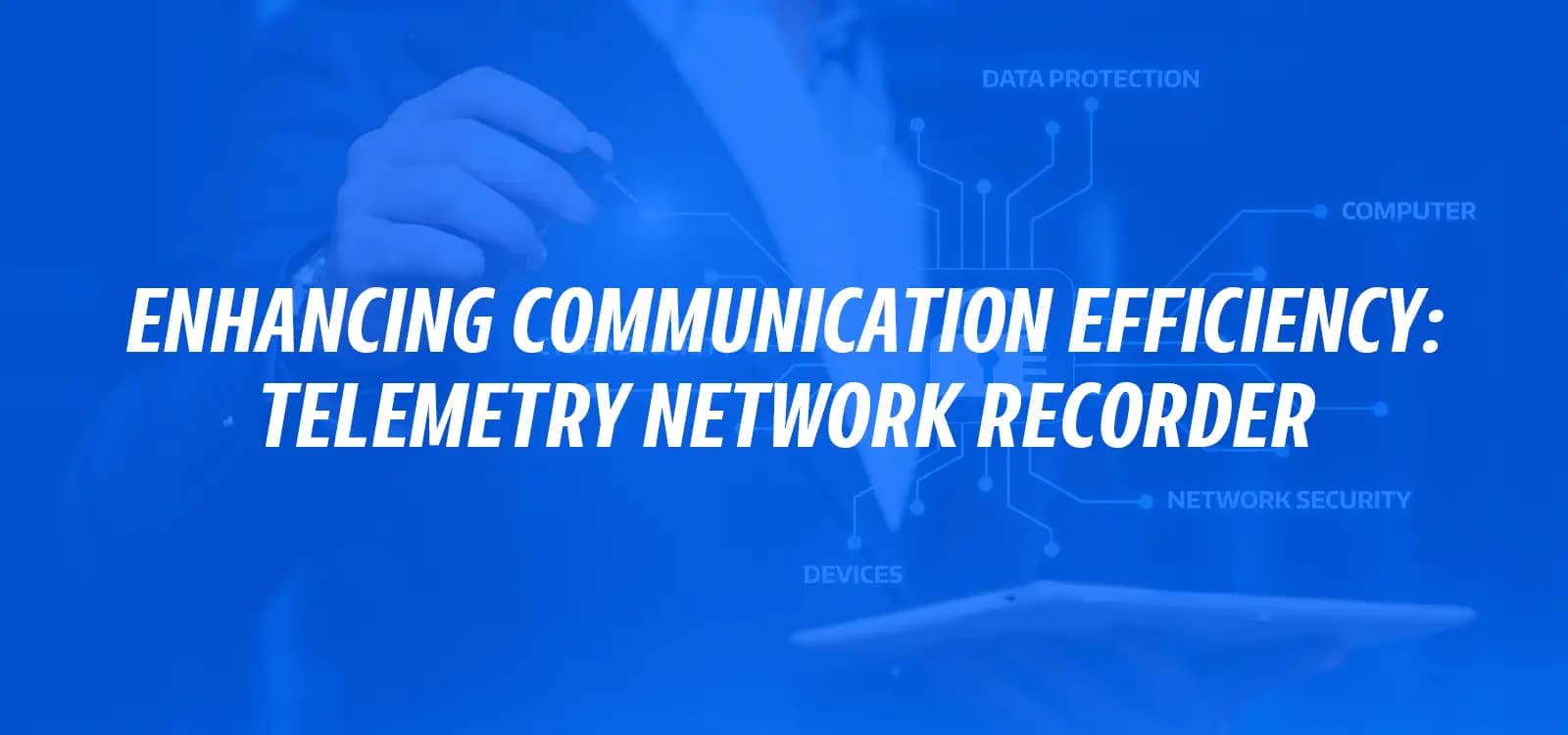 ENHANCING COMMUNICATION EFFICIENCY: TELEMETRY NETWORK RECORDER