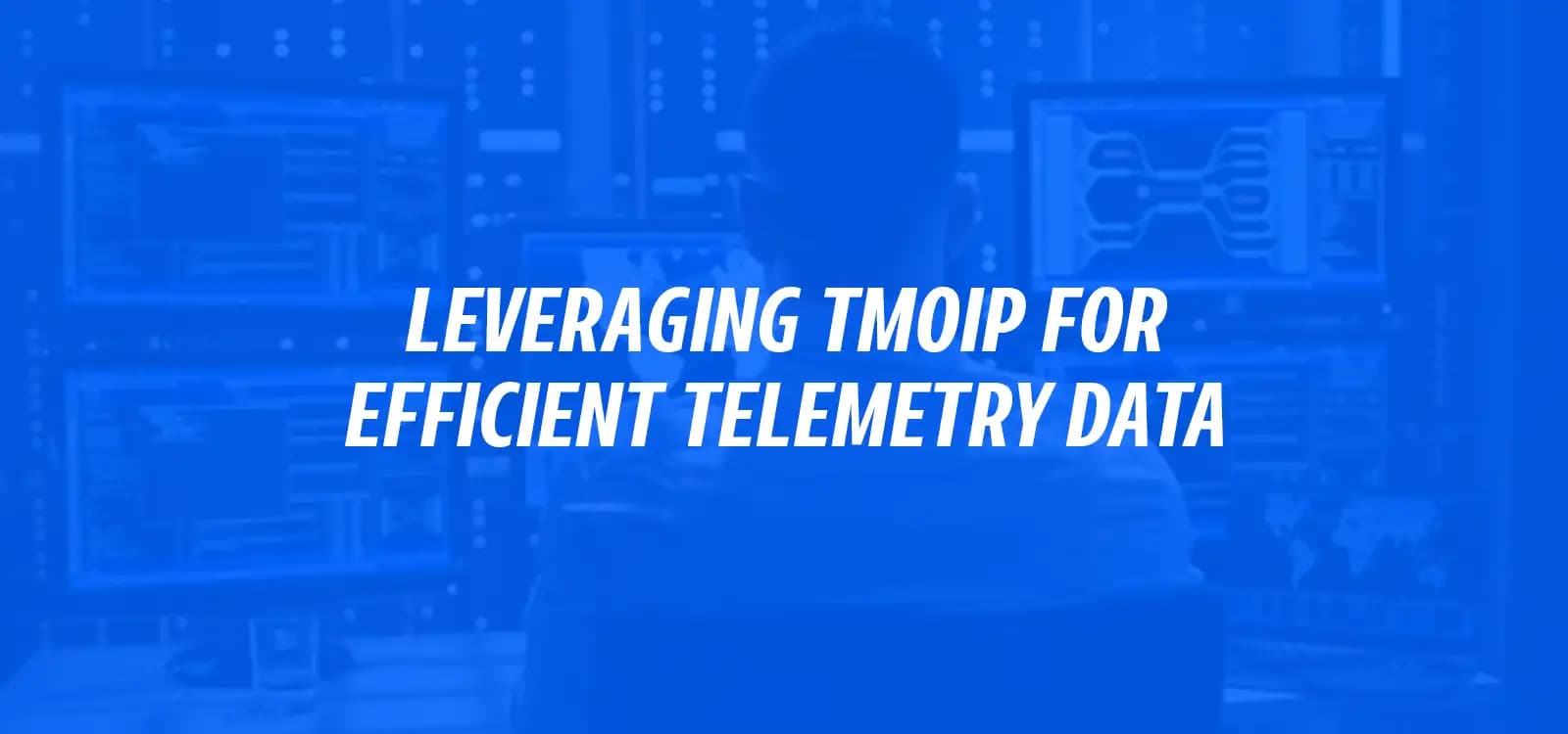 LEVERAGING TMOIP FOR EFFICIENT TELEMETRY DATA