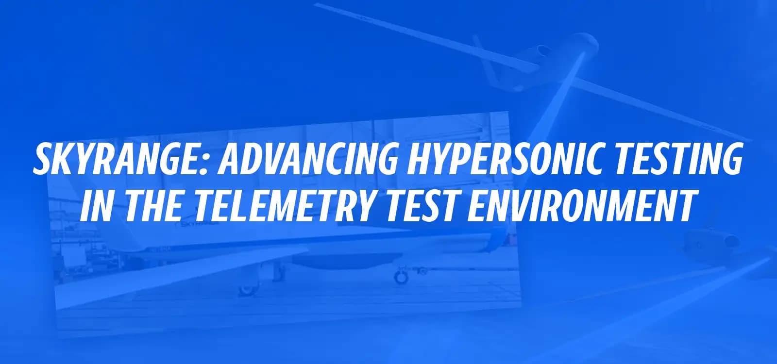 SKYRANGE: ADVANCING HYPERSONIC TESTING IN THE TELEMETRY TEST ENVIRONMENT
