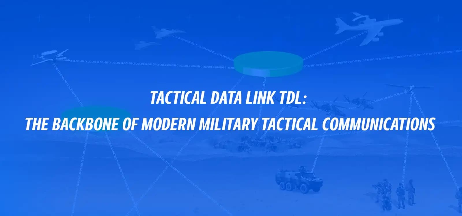 TACTICAL DATA LINK (TDL): THE BACKBONE OF MODERN MILITARY TACTICAL COMMUNICATIONS