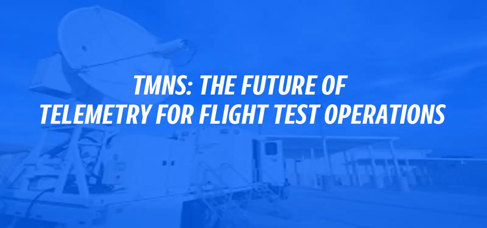 TmNS: THE FUTURE OF TELEMETRY FOR FLIGHT TEST OPERATIONS