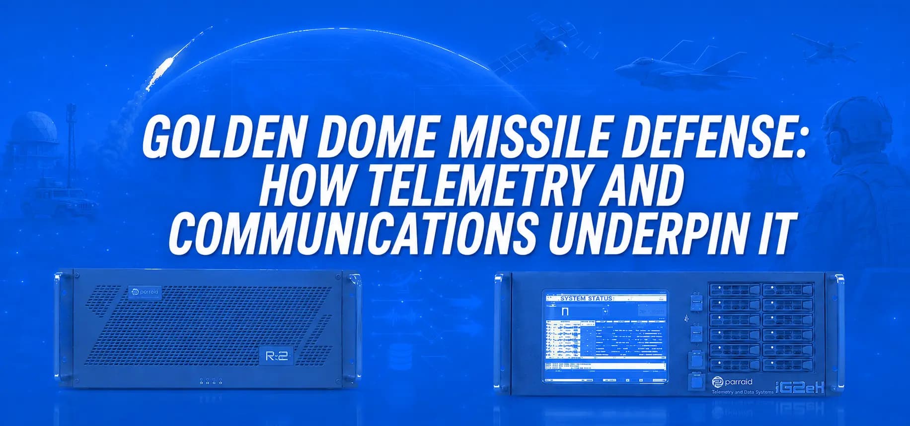 GOLDEN DOME MISSILE DEFENSE: HOW TELEMETRY AND COMMUNICATIONS UNDERPIN IT