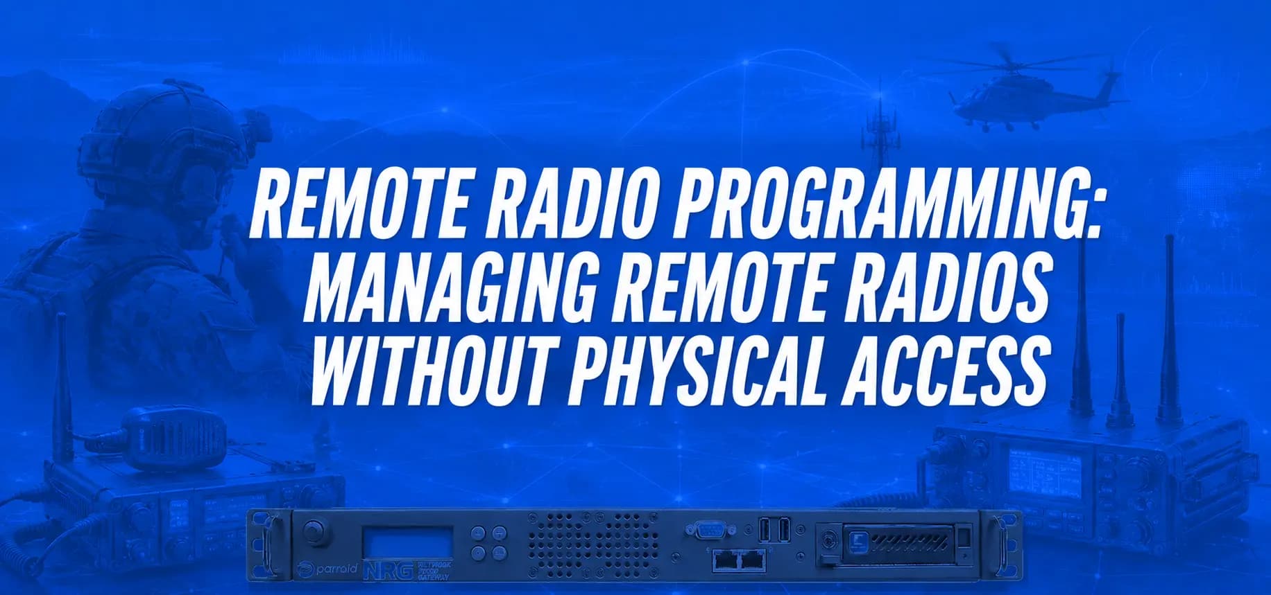 REMOTE RADIO PROGRAMMING: MANAGING REMOTE RADIOS WITHOUT PHYSICAL ACCESS