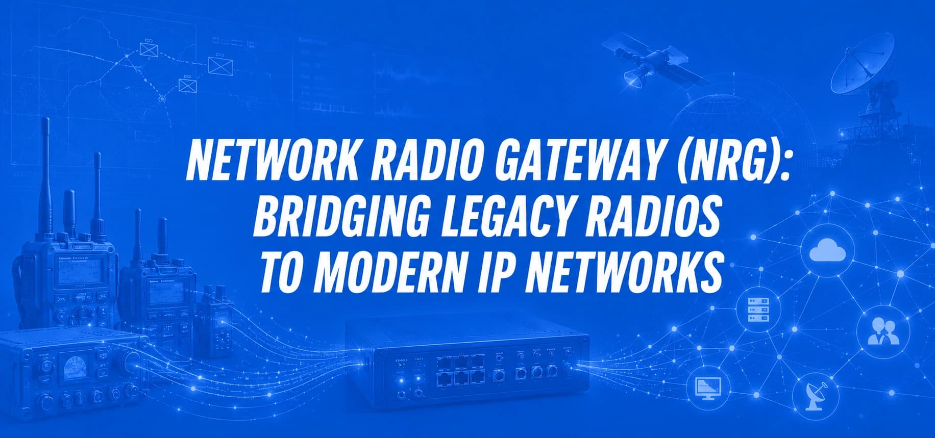 NETWORK RADIO GATEWAY (NRG): BRIDGING LEGACY RADIOS TO MODERN IP NETWORKS