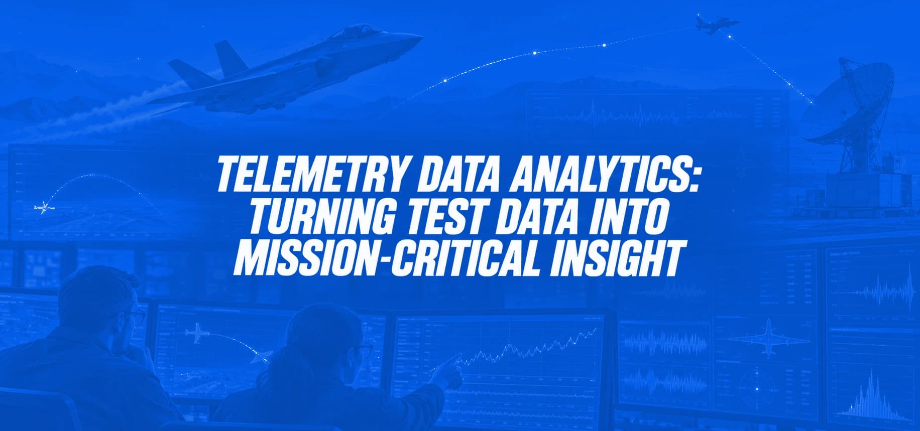 TELEMETRY DATA ANALYTICS: TURNING TEST DATA INTO MISSION-CRITICAL INSIGHT